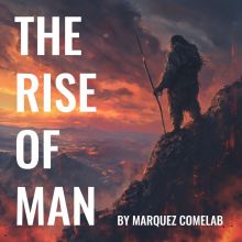 The Rise of Man by Marquez Comelab